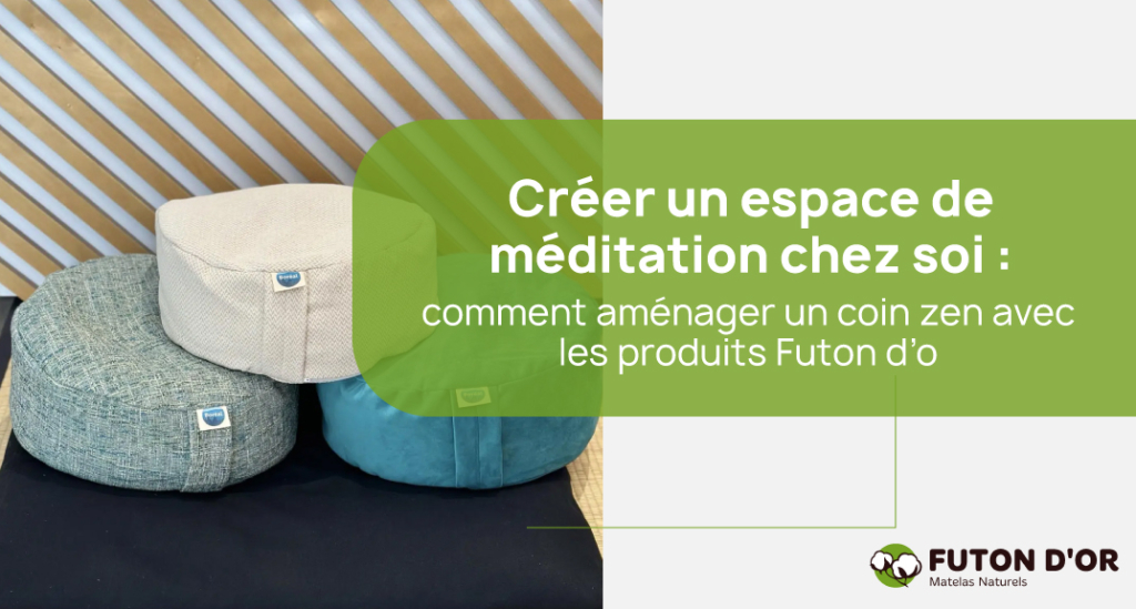 Créer un espace de méditation chez soi : comment aménager un coin zen avec les produits Futon d’or