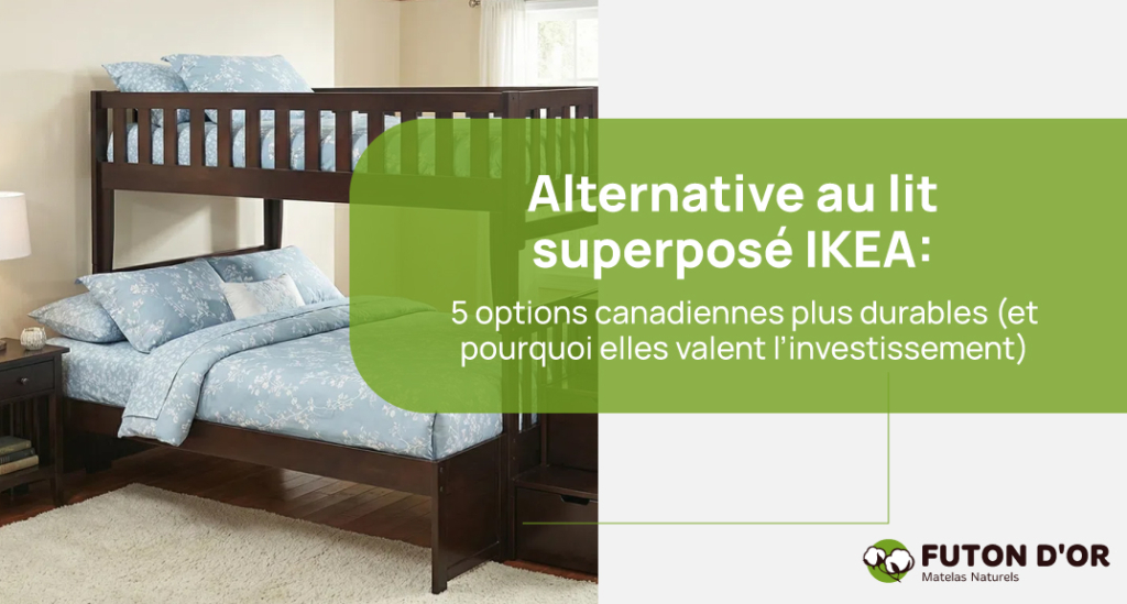 Alternative au lit superposé IKEA : 5 options canadiennes plus durables (et pourquoi elles valent l’investissement)
